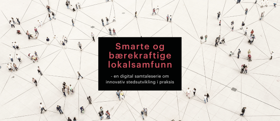 Ny digital samtaleserie om Smarte og bærekraftige lokalsamfunn